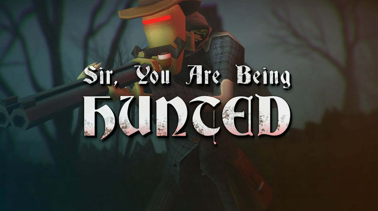 Sir, You Are Being Hunted